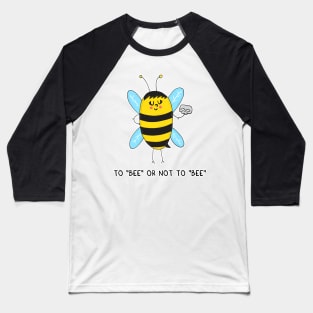 To BEE or not to BEE Baseball T-Shirt